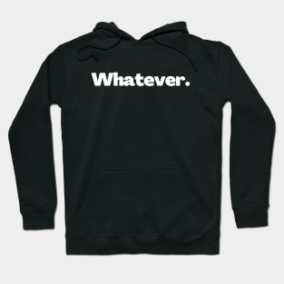 Whatever Hoodie